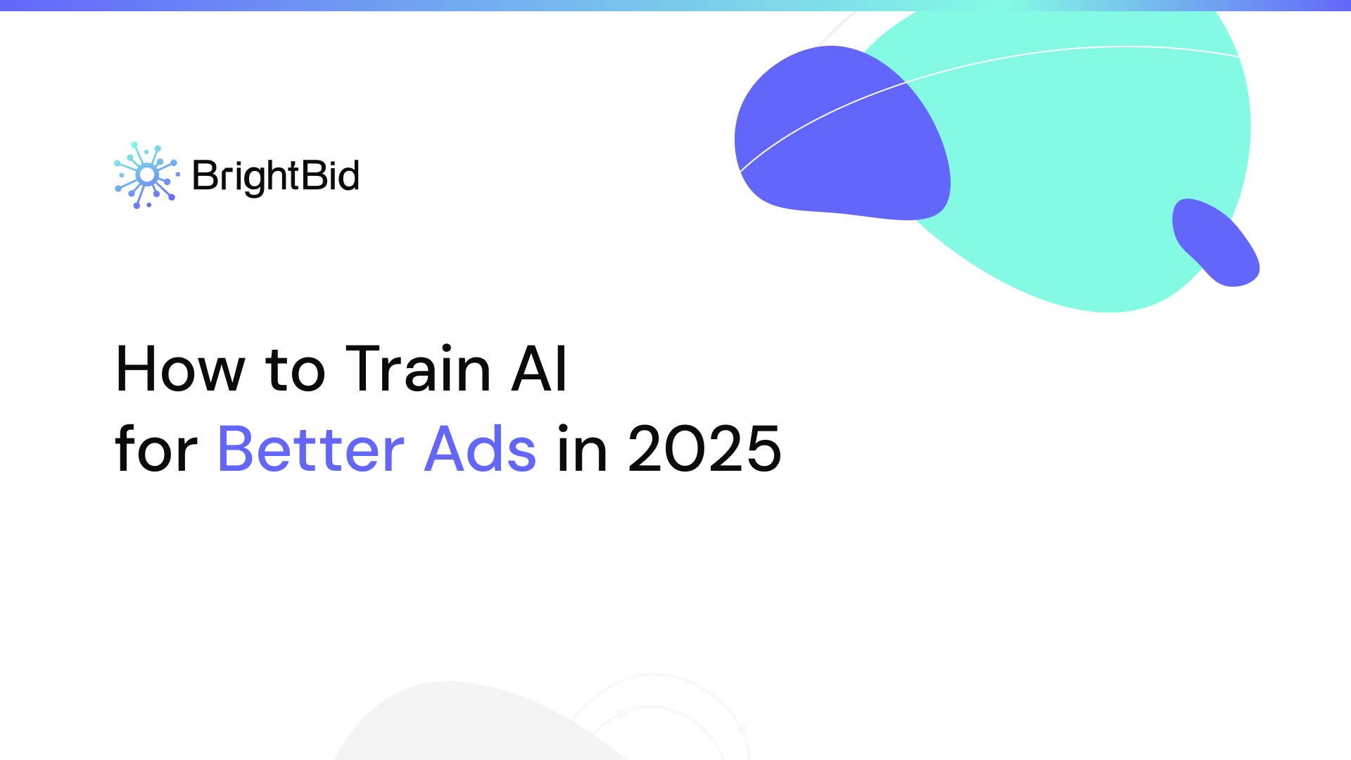How to Train AI for Better Ads in 2025
