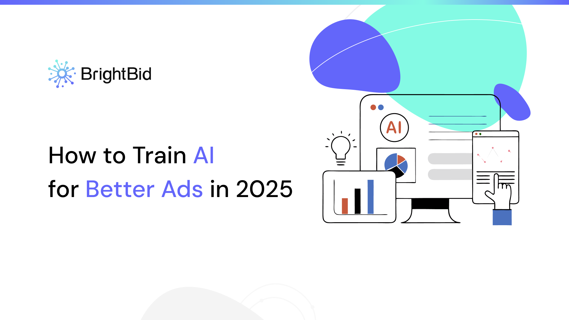 How to Train AI for Better Ads in 2025 BrightBid